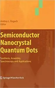 Semiconductor Nanocrystal Quantum Dots: Synthesis, Assembly, Spectroscopy and Applications