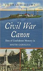 Civil War Canon: Sites of Confederate Memory in South Carolina