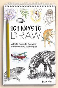 101 Ways to Draw: A Field Guide to Drawing Mediums and Techniques (Repost)