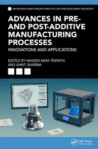 Advances in Pre- and Post-Additive Manufacturing Processes: Innovations and Applications