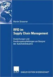 RFID im Supply Chain Management: Auswirkungen und Handlungsempfehlungen am Beispiel der Automobilindustrie