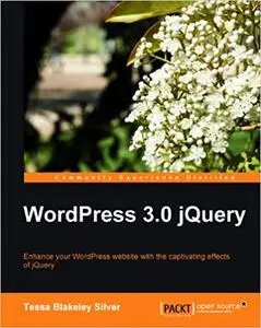 WordPress 3.0 jQuery: enhance your WordPress website with the captivating effects of jQuery (Repost)