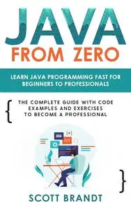 Java From Zero: Learn Java Programming Fast for Beginners to Professionals