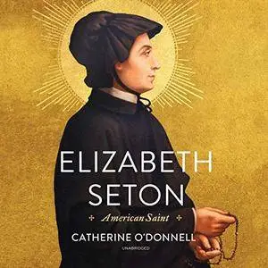 Elizabeth Seton: American Saint [Audiobook]