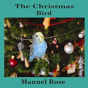 «The Christmas Bird» by Manuel Rose
