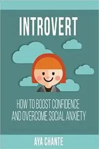 Introvert: How to Boost Confidence and Overcome Social Anxiety