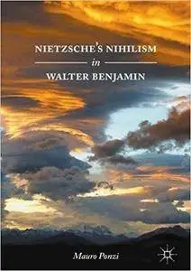 Nietzsche’s Nihilism in Walter Benjamin