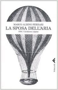 La sposa dell'aria. 1893. Un'odissea alpina - Marco A. Ferrari