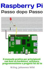 Raspberry Pi | Passo dopo Passo: Il manuale pratico per principianti con basi su hardware