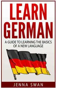 German: Learn German: A Guide to Learning the Basics of a New Language
