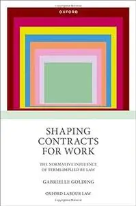 Shaping Contracts for Work: The Normative Influence of Terms Implied by Law