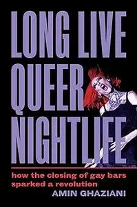 Long Live Queer Nightlife: How the Closing of Gay Bars Sparked a Revolution