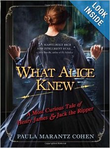 What Alice Knew: A Most Curious Tale of Henry James and Jack the Ripper by Paula Marantz Cohen