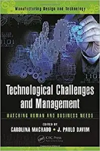 Technological Challenges and Management: Matching Human and Business Needs (Manufacturing Design and Technology)