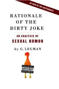 «Rationale of the Dirty Joke: An Analysis of Sexual Humor» by G. Legman