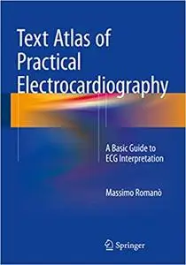 Text Atlas of Practical Electrocardiography: A Basic Guide to ECG Interpretation (repost)