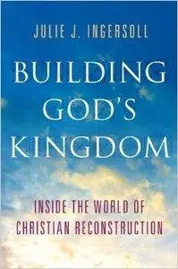 Building God's Kingdom: Inside the World of Christian Reconstruction (repost)