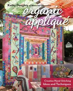 Organic Appliqué: Creative Hand-Stitching Ideas and Techniques