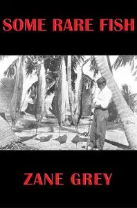 «Some Rare Fish» by Zane Grey