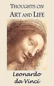 «Thoughts on Art and Life by Leonardo da Vinci» by Leonardo da Vinci