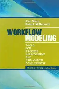Workflow Modeling: Tools for Process Improvement and Application Development, 2 edition (repost)