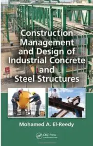 Construction Management and Design of Industrial Concrete and Steel Structures