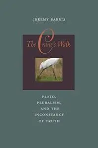 The Crane's Walk: Plato, Pluralism, and the Inconstancy of Truth