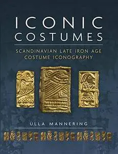 Iconic Costumes: Scandinavian Late Iron Age Costume Iconography