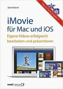 iMovie für OS X und iOS - eigene Videos erfolgreich bearbeiten und präsentieren / mit Tipps zu iTunes & Apple TV