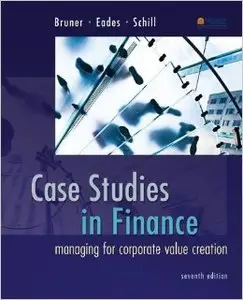 Case Studies in Finance: Managing for Corporate Value Creation (7th edition) (Repost)