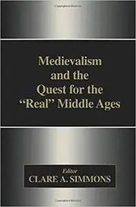 Medievalism and the Quest for the Real Middle Ages