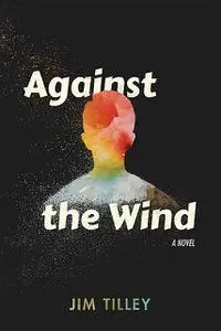 «Against the Wind» by Jim Tilley