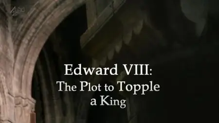 Channel 4 - Edward VIII: The Plot to Topple a King (2012)