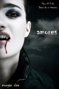 «Amores (Libro #2 Del Diario Del Vampiro)» by Morgan Rice