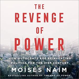 The Revenge of Power: How Autocrats Are Reinventing Politics for the 21st Century [Audiobook]