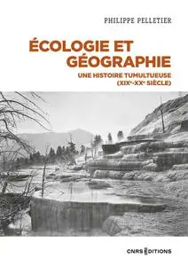 Philippe Pelletier, "Ecologie et géographie : Une histoire tumultueuse (XIXe-XXe siècle)"