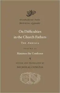 On Difficulties in the Church Fathers: The Ambigua, Volume II