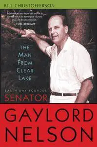 The Man from Clear Lake: Earth Day Founder Senator Gaylord Nelson