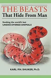 The Beasts that Hide from Man: Seeking the World's Last Undiscovered Animals