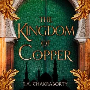 «The Kingdom of Copper» by S.A. Chakraborty