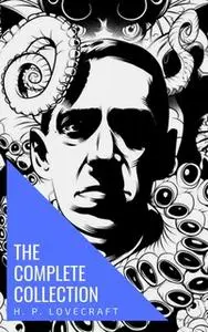 «The Complete Collection of H. P. Lovecraft» by H.P. Lovecraft