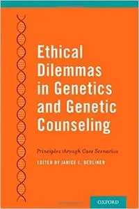 Ethical Dilemmas in Genetics and Genetic Counseling: Principles through Case Scenarios (Repost)