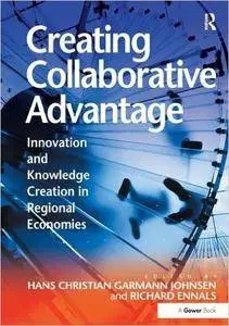 Creating Collaborative Advantage: Innovation and Knowledge Creation in Regional Economies