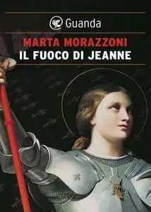 Marta Morazzoni - Il fuoco di Jeanne