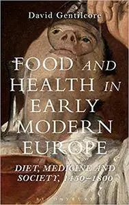 Food and Health in Early Modern Europe: Diet, Medicine and Society, 1450-1800