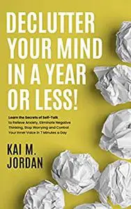 Declutter Your Mind In A Year Or Less!