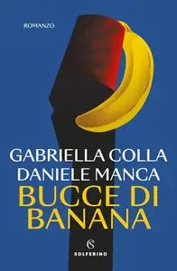 Gabriella Colla, Daniele Manca - Bucce di banana