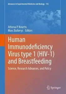 Human Immunodeficiency Virus type 1 (HIV-1) and Breastfeeding: Science, Research Advances, and Policy