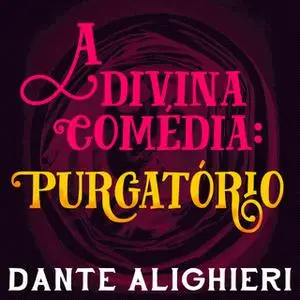 «A divina comédia - Purgatório» by Dante Alighieri