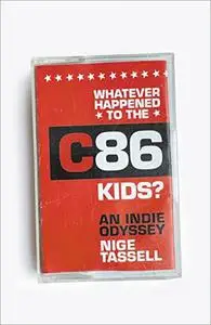 Whatever Happened to the C86 Kids?: An Indie Odyssey